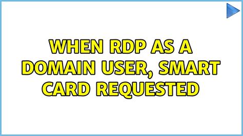 When RDP as a Domain User, Smart Card Requested